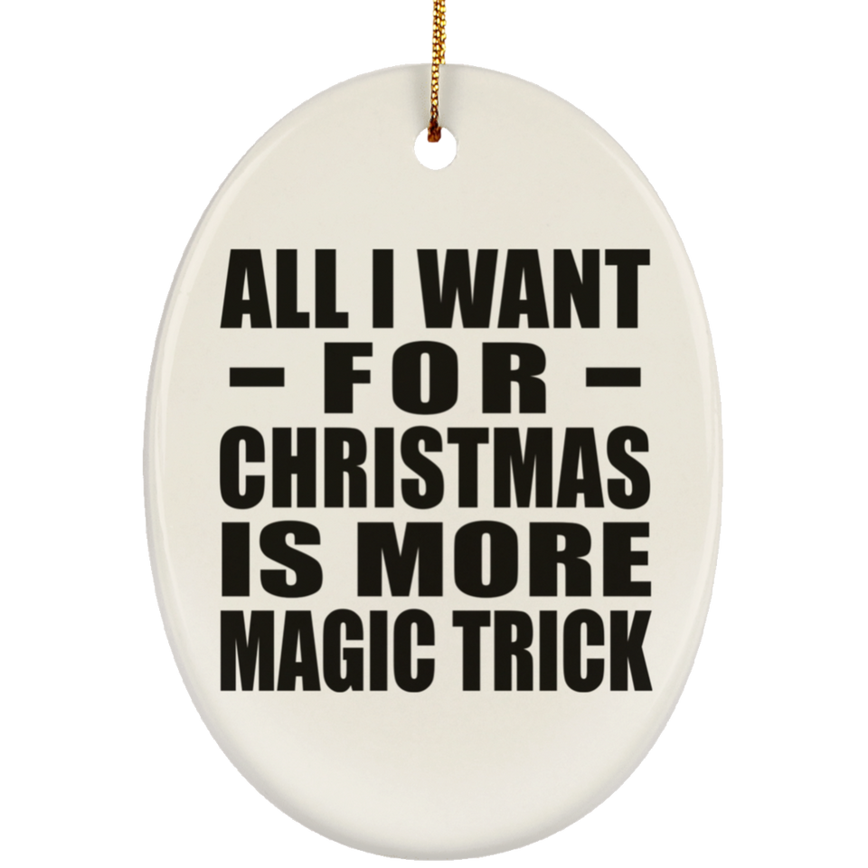 All I Want For Christmas Is More Magic Trick - Oval Ornament