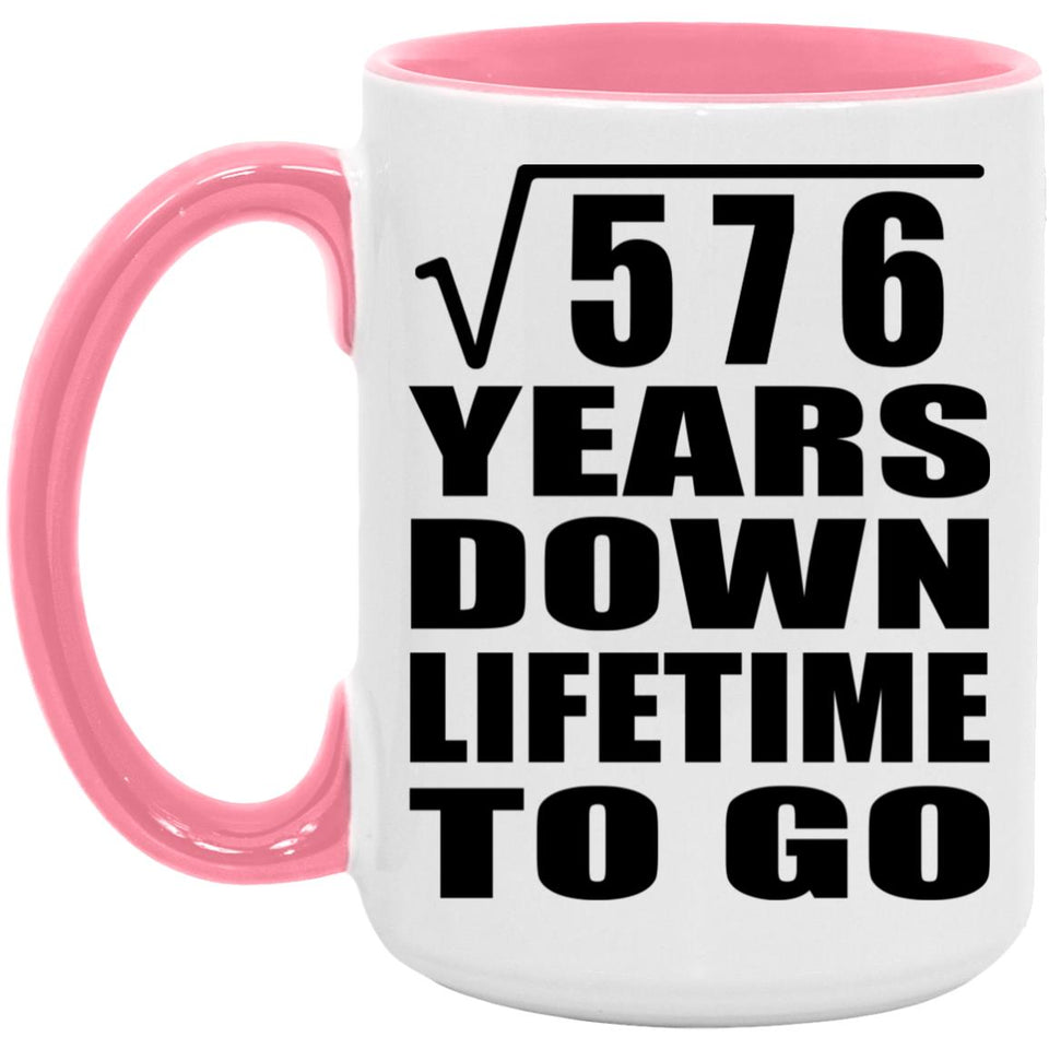 24th Anniversary Square Root of 576 Years Lifetime To Go - 15oz Accent Mug Pink
