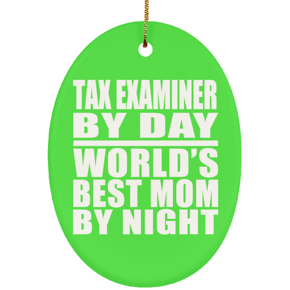 Tax Examiner By Day World's Best Mom By Night - Oval Ornament