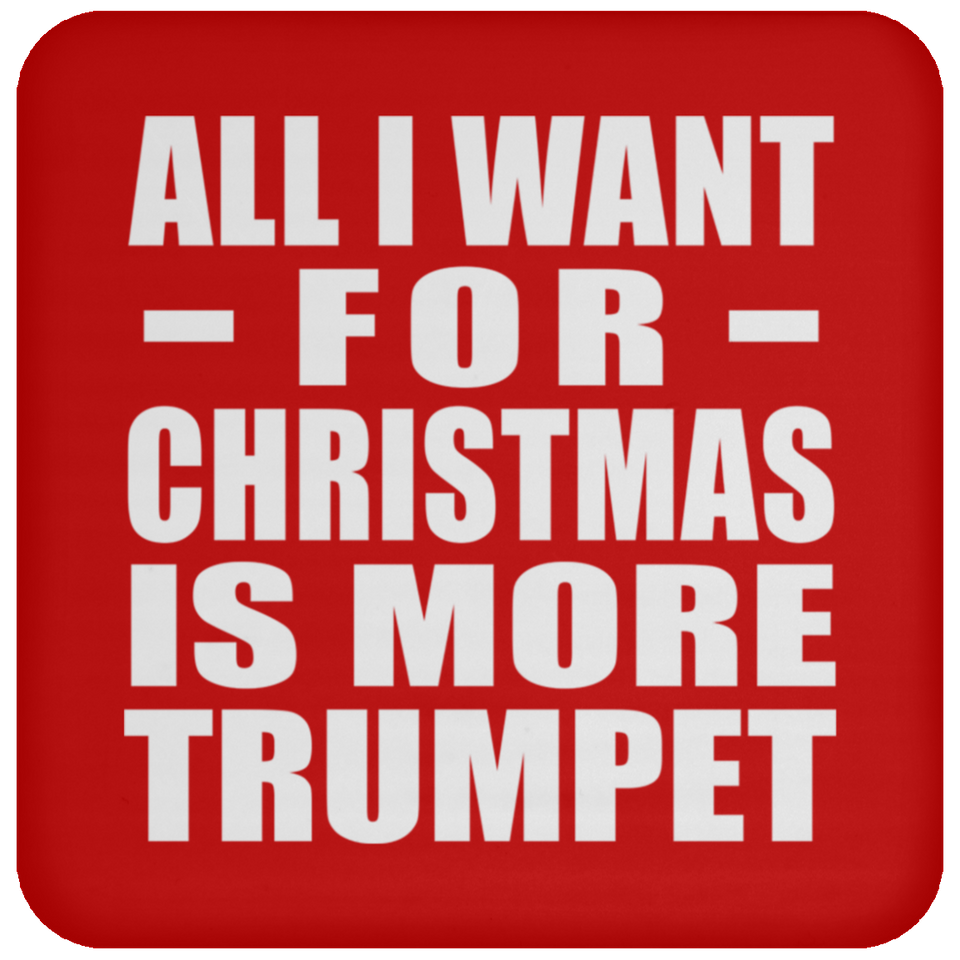 All I Want For Christmas Is More Trumpet - Coaster