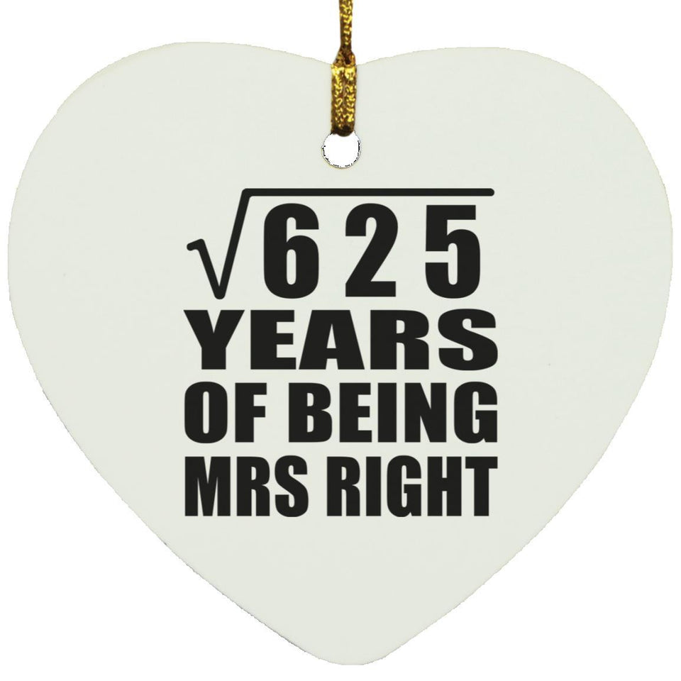 25th Anniversary Square Root of 625 Years of Being Mrs Right - Heart Ornament