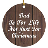 Dad Is For Life Not Just For Christmas - Circle Ornament D