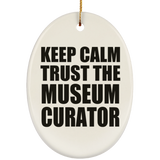 Keep Calm and Trust The Museum Curator - Oval Ornament
