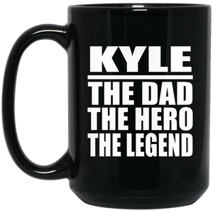 Kyle The Dad The Hero The Legend - 15 Oz Coffee Mug Black