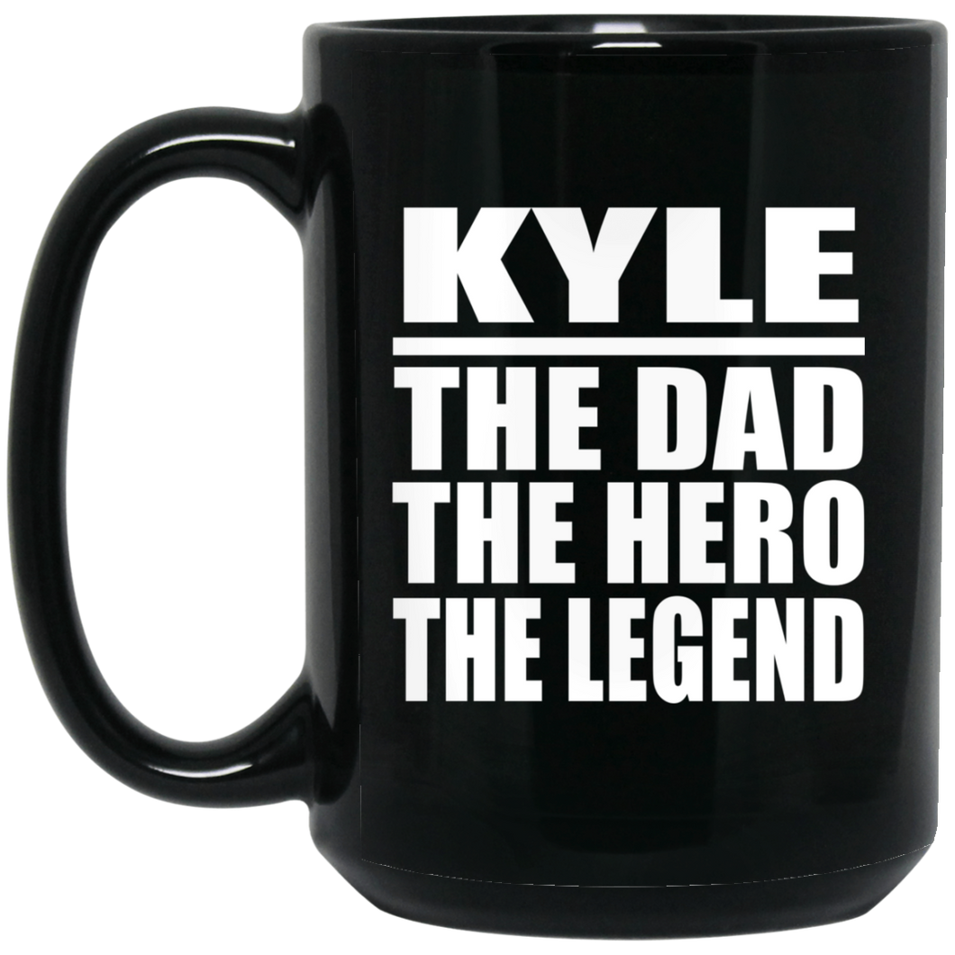 Kyle The Dad The Hero The Legend - 15 Oz Coffee Mug Black
