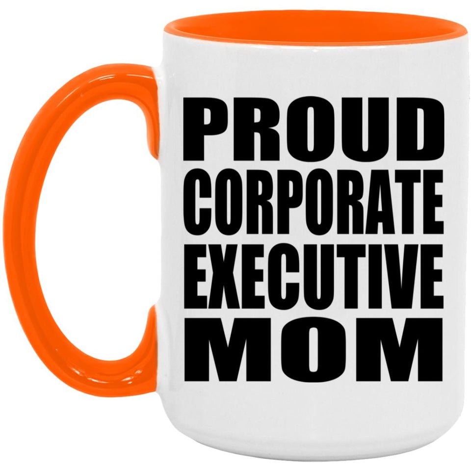 Proud Corporate Executive Mom - 15oz Accent Mug Orange