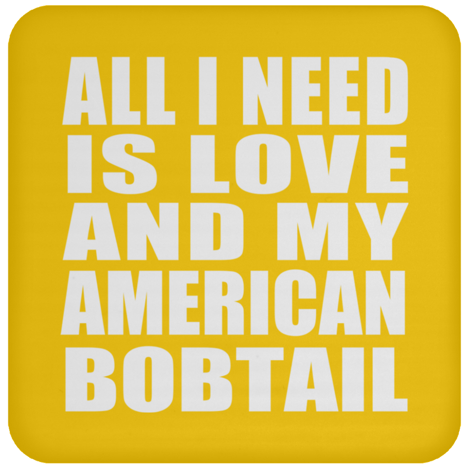 All I Need Is Love And My American Bobtail - Drink Coaster