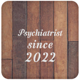 Psychiatrist Since 2022 - Drink Coaster E