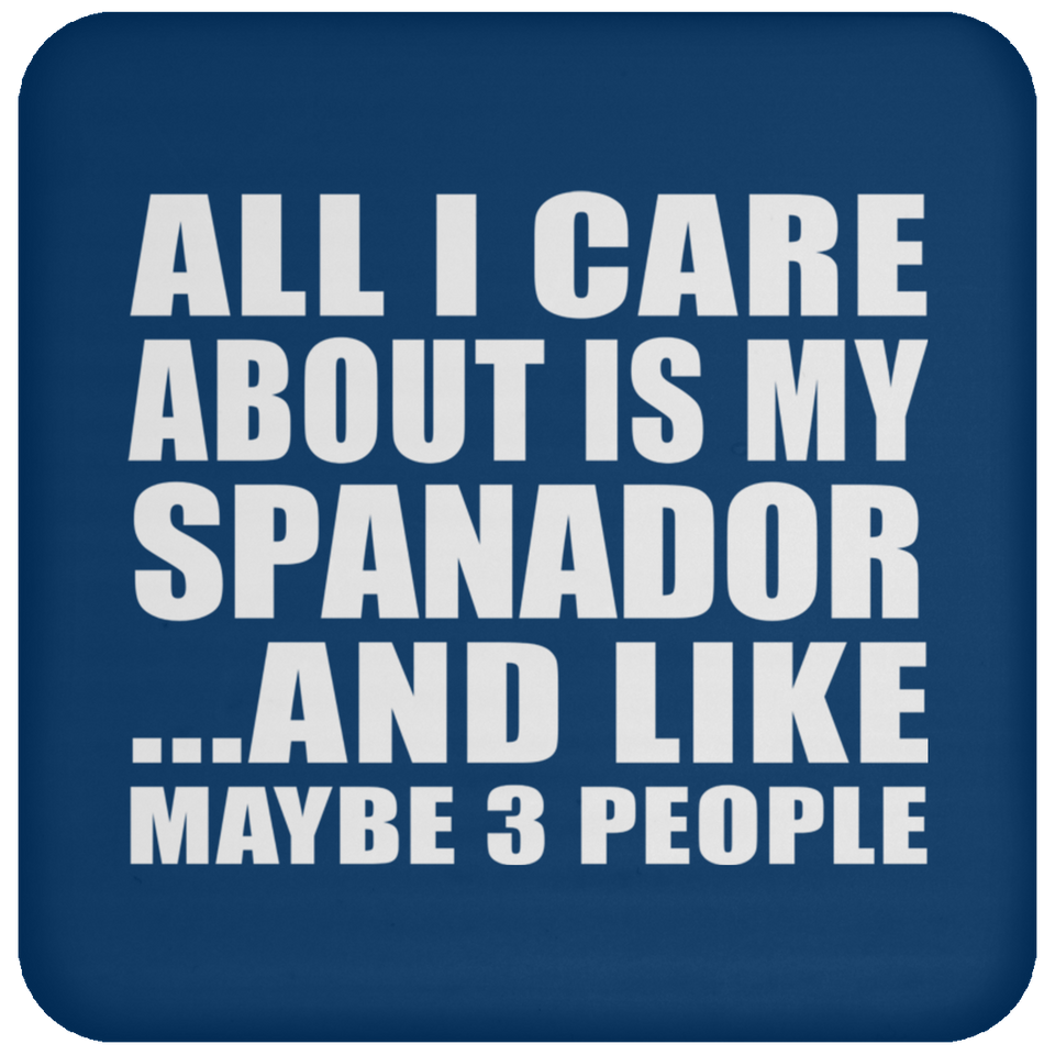 All I Care About Is My Spanador - Drink Coaster