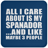 All I Care About Is My Spanador - Drink Coaster