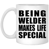 Being Welder Makes Life Special - 11oz Coffee Mug