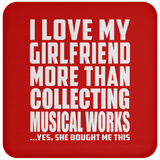 I Love My Girlfriend More Than Collecting Musical Works - Drink Coaster
