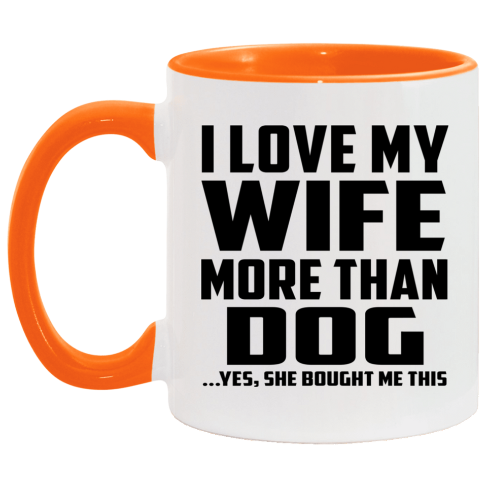 I Love My Wife More Than Dog - 11oz Accent Mug Orange