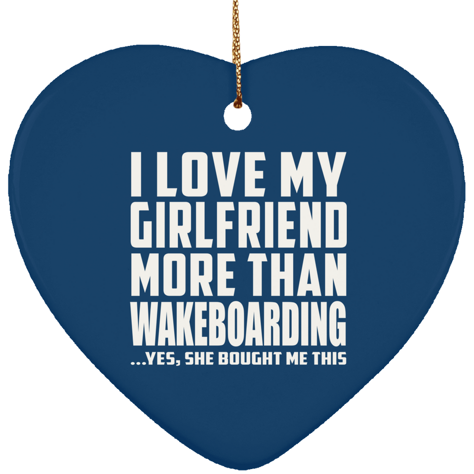 I Love My Girlfriend More Than Wakeboarding - Heart Ornament