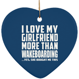 I Love My Girlfriend More Than Wakeboarding - Heart Ornament