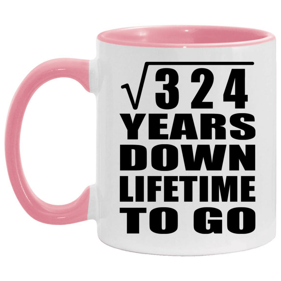 18th Anniversary Square Root of 324 Years Lifetime To Go - 11oz Accent Mug Pink