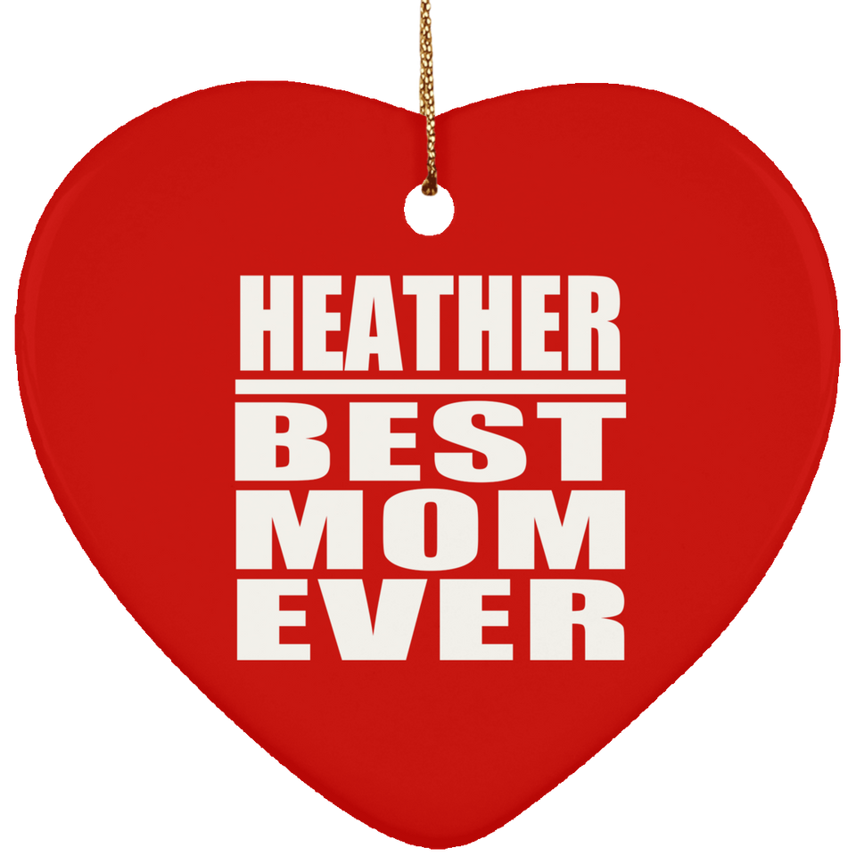 Heather Best Mom Ever - Heart Ornament