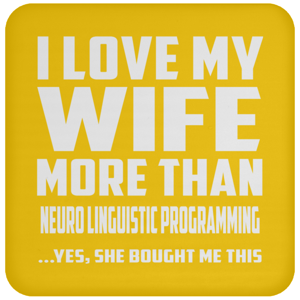 I Love My Wife More Than Neuro Linguistic Programming - Drink Coaster