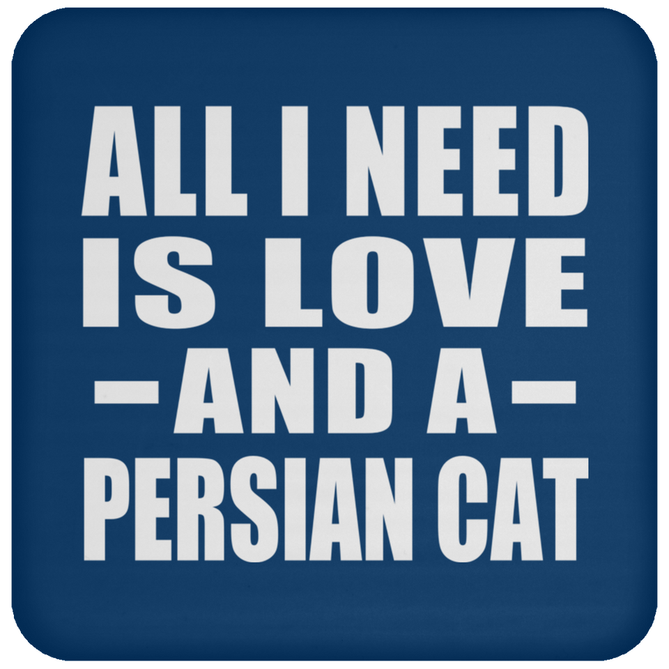 All I Need Is Love And A Persian Cat - Drink Coaster