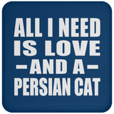 All I Need Is Love And A Persian Cat - Drink Coaster