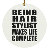 Being Hair Stylist Makes Life Complete - Circle Ornament