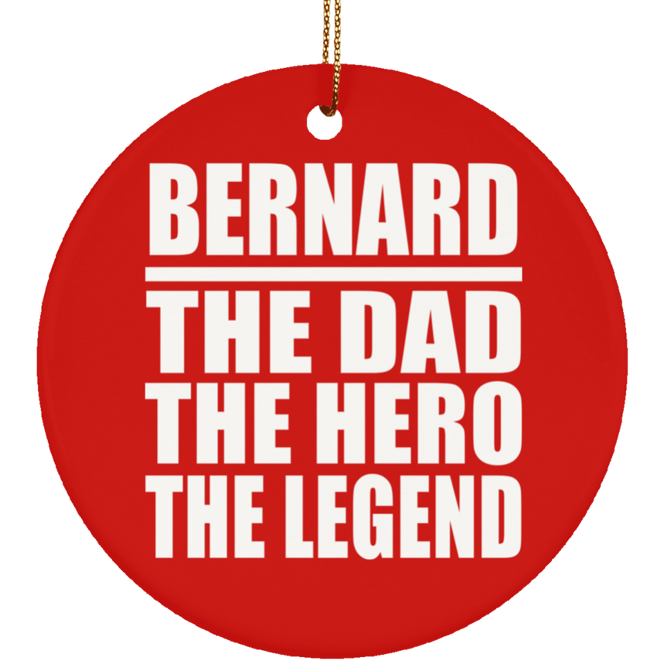 Bernard The Dad The Hero The Legend - Circle Ornament