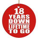 18th Anniversary 18 Years Down Lifetime To Go - Circle Ornament