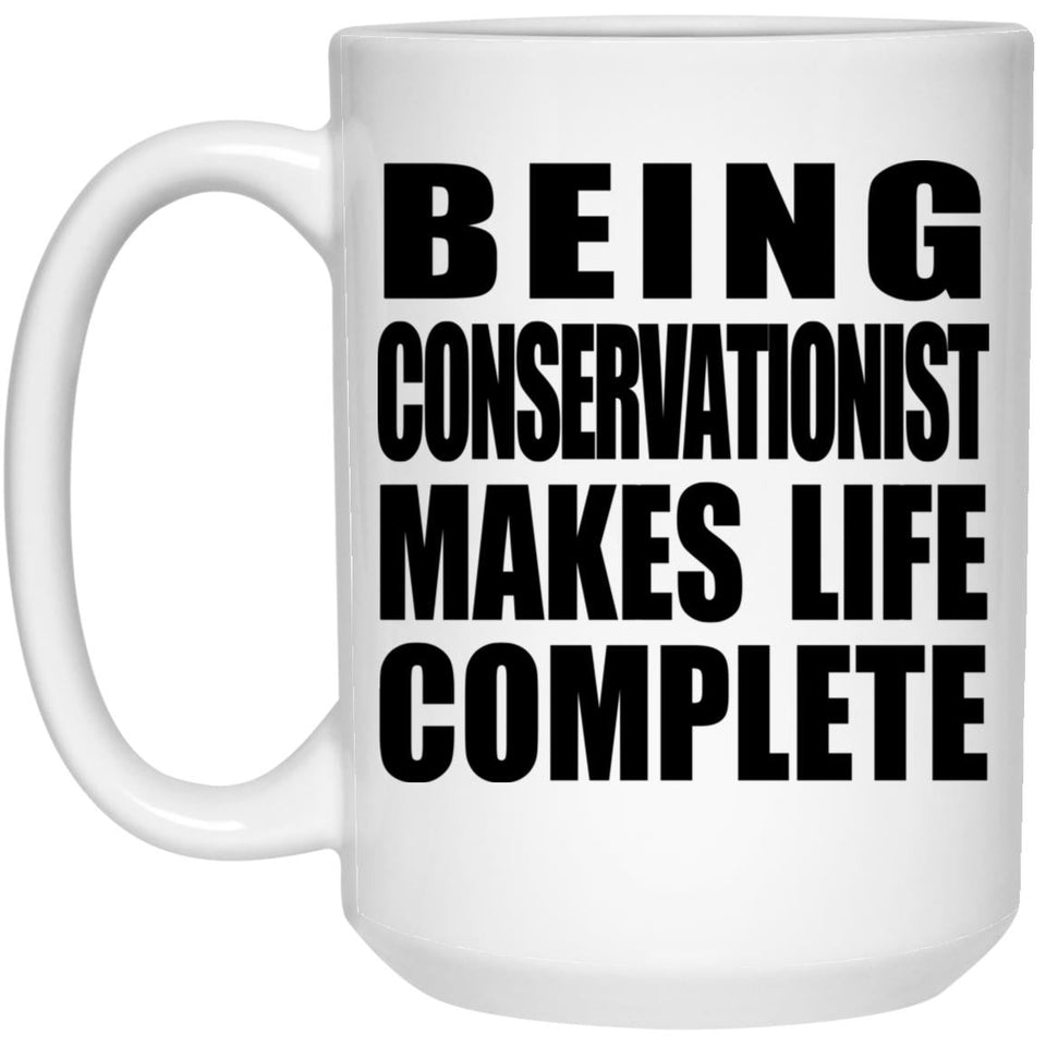 Being Conservationist Makes Life Complete - 15oz Coffee Mug
