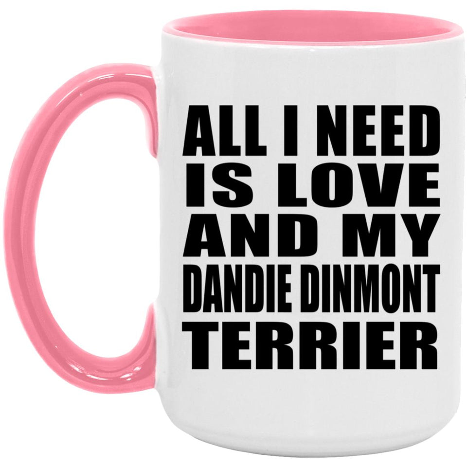 All I Need Is Love And My Dandie Dinmont Terrier - 15oz Accent Mug Pink