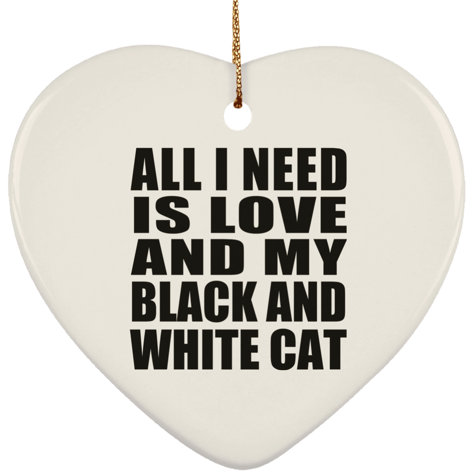 All I Need Is Love And My Black And White Cat - Heart Ornament