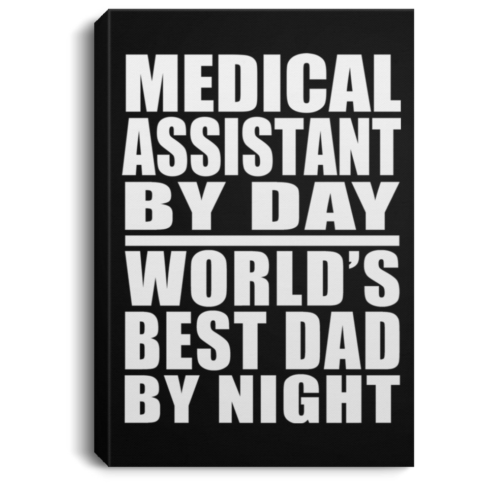 Medical Assistant By Day World's Best Dad By Night - Canvas Portrait