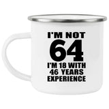 64th Birthday I'm Not 64 I'm 18 With 46 Years Experience - 12oz Camping Mug
