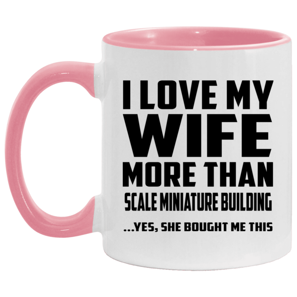 I Love My Wife More Than Scale Miniature Building - 11oz Accent Mug Pink