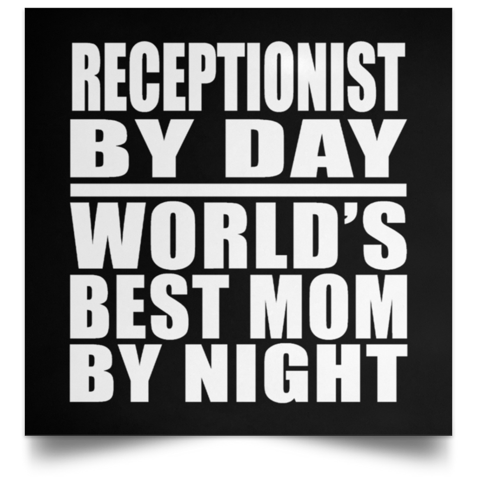 Receptionist By Day World's Best Mom By Night - Poster Square