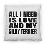 All I Need Is Love And My Silky Terrier - Throw Pillow