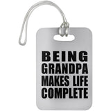 Being Grandpa Makes Life Complete - Luggage Bag Tag