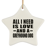 All I Need Is Love And A Greyhound Dog - Star Ornament