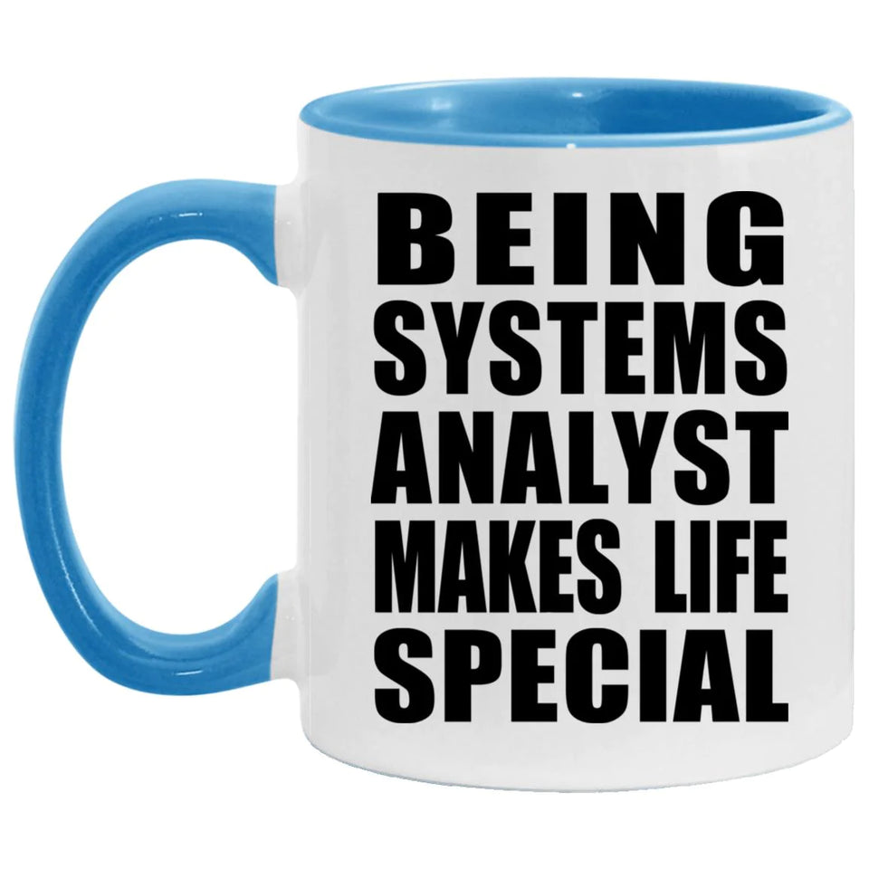 Being Systems Analyst Makes Life Special - 11oz Accent Mug Blue