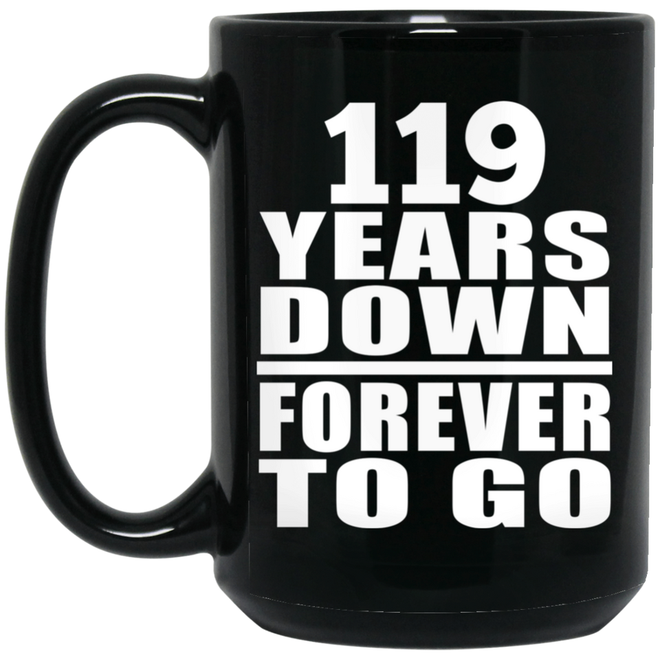 119th Anniversary 119 Years Down Forever to Go - 15oz Coffee Mug Black