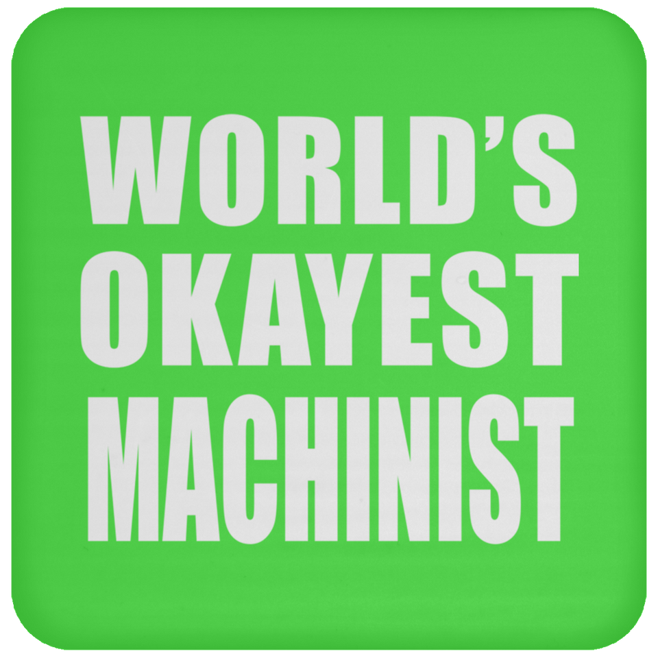 World's Okayest Machinist - Drink Coaster
