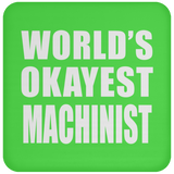 World's Okayest Machinist - Drink Coaster