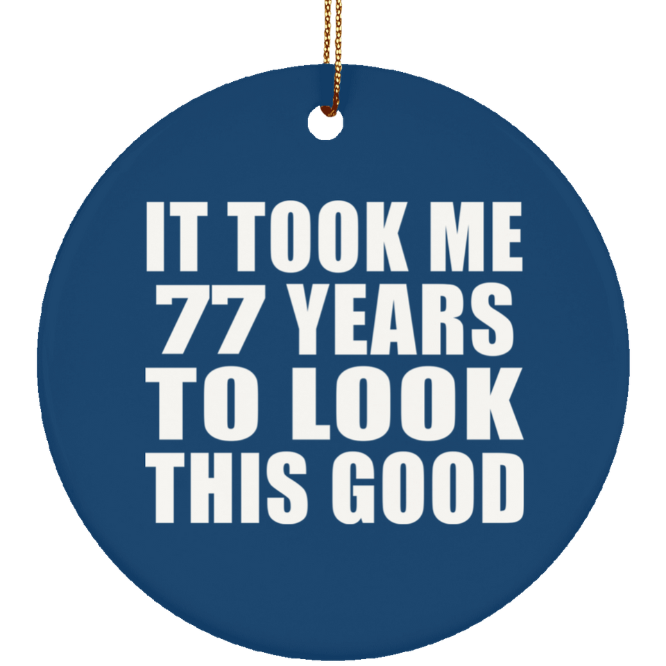 77th Birthday Took Me 77 Years To Look This Good - Circle Ornament