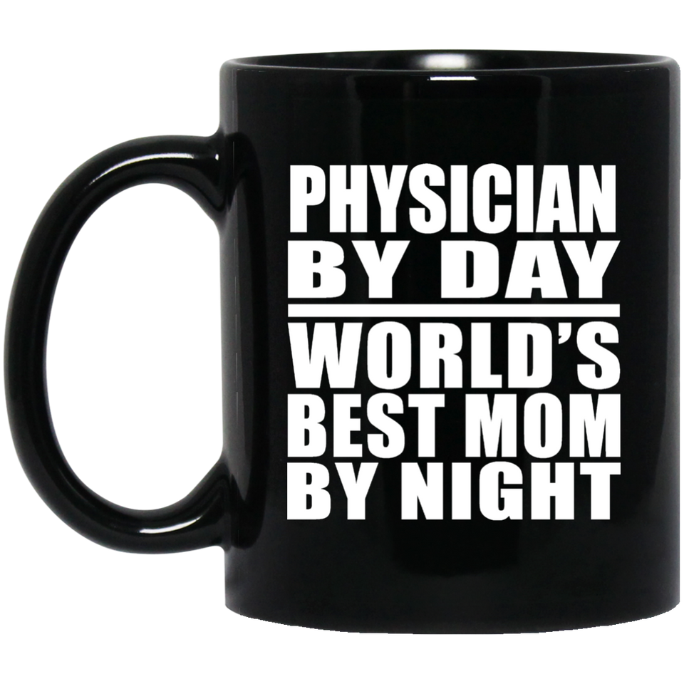 Physician By Day World's Best Mom By Night - 11 Oz Coffee Mug Black