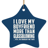 I Love My Boyfriend More Than Glassblowing - Star Ornament