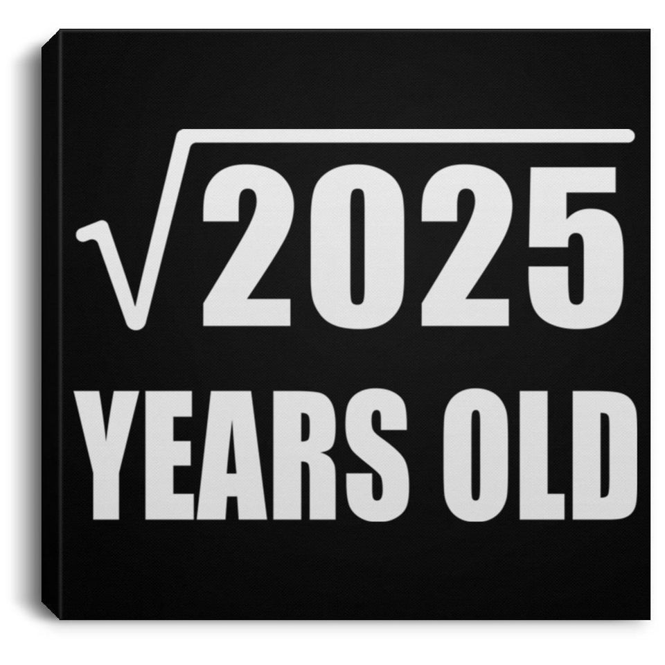 45th Birthday Square Root of 2025 Years Old - Canvas Square