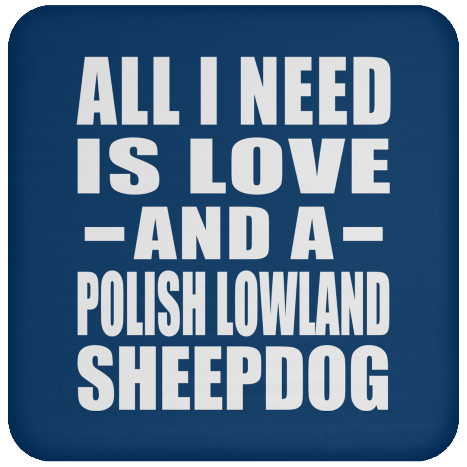 All I Need Is Love And A Polish Lowland Sheepdog - Drink Coaster