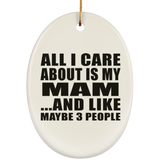 All I Care About Is My Mam - Oval Ornament