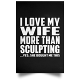 I Love My Wife More Than Sculpting - Poster Portrait