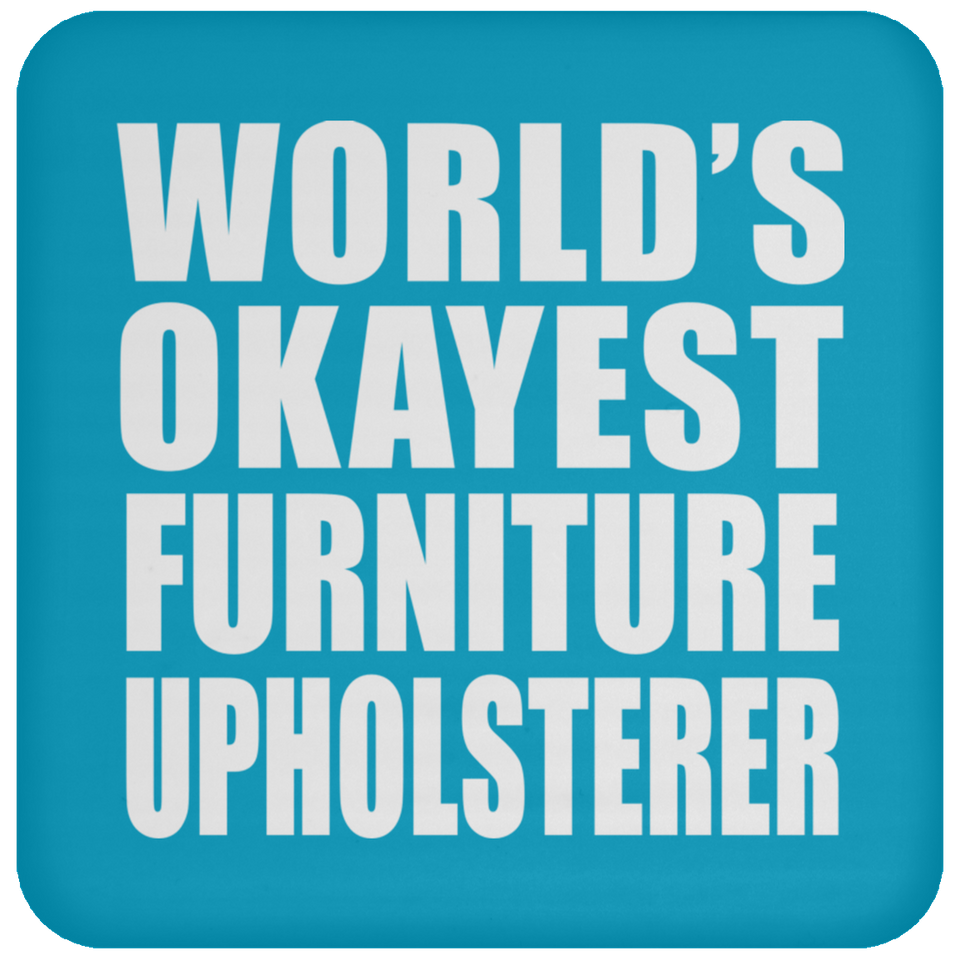 World's Okayest Furniture Upholsterer - Drink Coaster