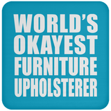 World's Okayest Furniture Upholsterer - Drink Coaster
